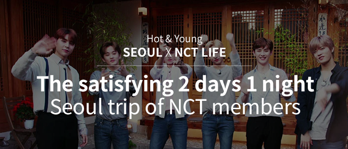 Hot & Young Seoul X NCT LIFE the satisfying 2days 1 night Seoul trip of NCT members