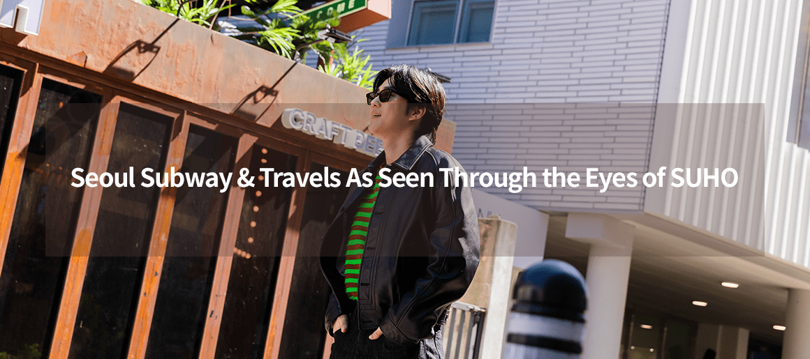 Seoul Subway & Travels As Seen Through the Eyes of SUHO