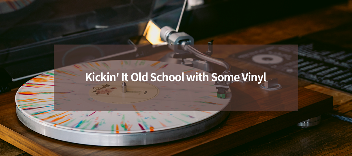 Kickin' It Old School with Some Vinyl