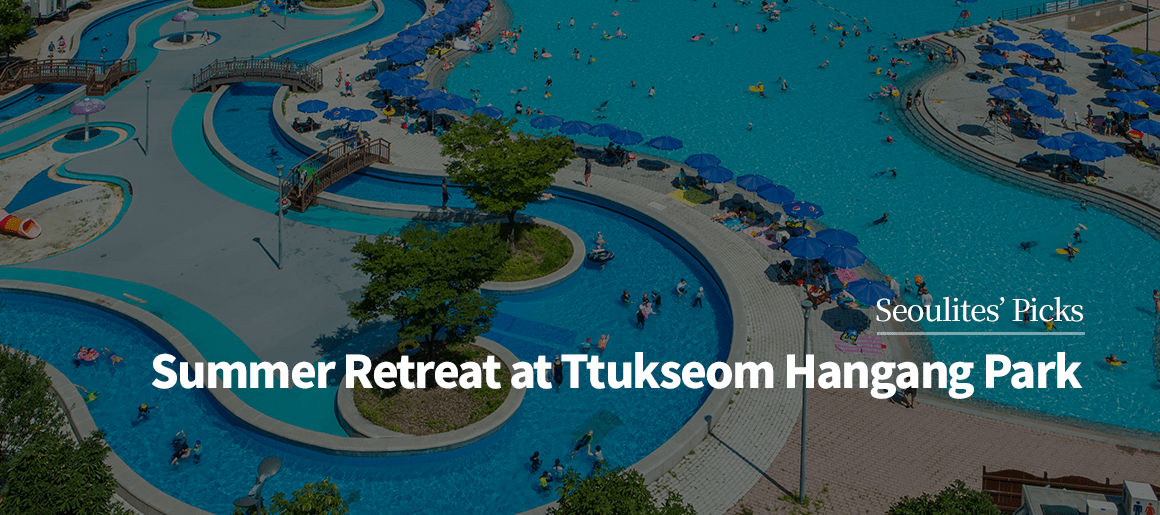 Seoulites’ PicksSummer Retreat at Ttukseom Hangang Park