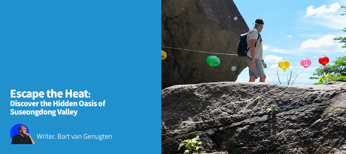 Escape the Heat:Discover the Hidden Oasis of Suseongdong ValleyWriter. Bart van Genugten