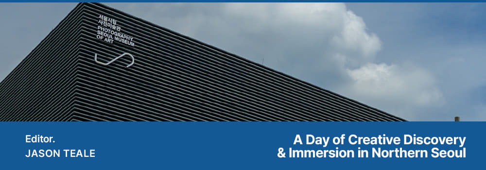 Editor. JASON TEALE, A Day of Creative Discovery & Immersion in Northern Seoul
