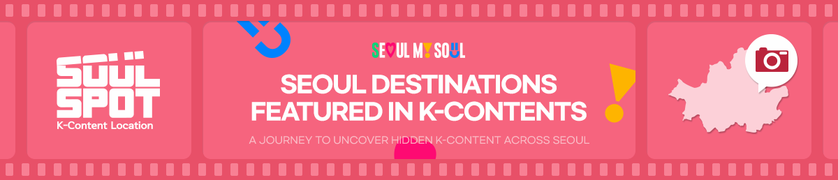 Seoul Destinations Featured In K-Contents 